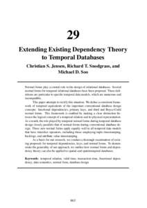 29 Extending Existing Dependency Theory to Temporal Databases Christian S. Jensen, Richard T. Snodgrass, and Michael D. Soo Normal forms play a central role in the design of relational databases. Several
