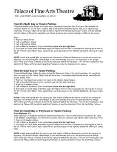 Palace of Fine Arts Theatre 3301 LYON STREET, SAN FRANCISCO, CA[removed]From the North Bay to Theatre Parking: Cross the Golden Gate Bridge and follow signs indicating Downtown San Francisco. Do not take the Lombard Street