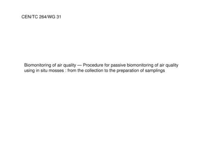 CEN/TC 264/WG 31  Biomonitoring of air quality — Procedure for passive biomonitoring of air quality using in situ mosses : from the collection to the preparation of samplings  What is a standard ?