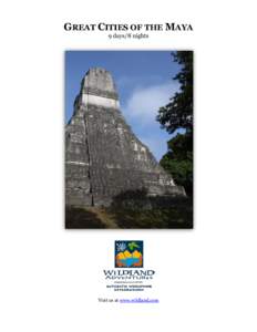 GREAT CITIES OF THE MAYA 9 days/8 nights Visit us at www.wildland.com  Itinerary Overview