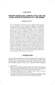 CASE NOTE MIGRANT SMUGGLING, CRIMINAL FAULT AND THE LEGAL STATUS OF AUSTRALIA: PJ v THE QUEEN* DUNCAN WALLACE**  In PJ v The Queen, the Victorian Court of Appeal clarified the fault