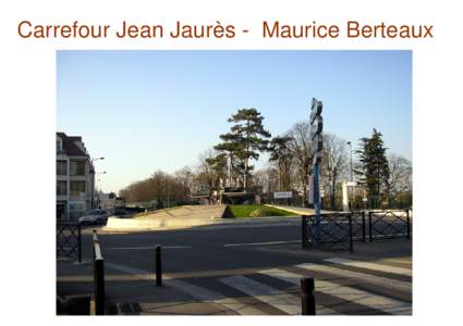 Carrefour Jean Jaurès - Maurice Berteaux  Mise en service en septembre 2003 Prévu depuis fort longtemps, le mini-passage souterrain du carrefour Jaurès-Berteaux a été réalisé après plusieurs années de travaux e
