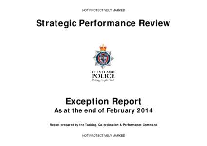 NOT PROTECTIVELY MARKED  Strategic Performance Review Exception Report As at the end of February 2014