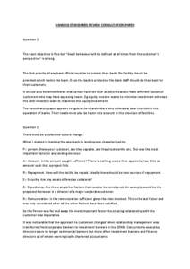 BANKING STANDARDS REVIEW CONSULTATION PAPER  Question 1 The basic objective is fine but “Good behaviour will be defined at all times from the customer’s perspective” is wrong.