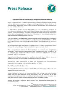 Press Release Cambodian officials finalise details for global landmines meeting Geneva, 5 September 2011 – A high-level delegation from Cambodia is in Geneva today for meetings with the diplomatic community and non-gov