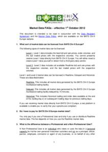 Market Data FAQs – effective 1st October 2012 This document is intended to be read in conjunction with the Data Recipient Agreement and the Market Data Policy, which are available on the BATS Chi-X Europe website. 1. W