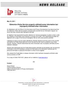May 10, 2011  Edmonton Police Service properly withheld some information but improperly withheld other information An Adjudicator with the Office of the Information and Privacy Commissioner has determined that the Edmont