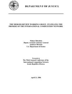 THE MERGER REVIEW WORKING GROUP: FULFILLING THE PROMISE OF THE INTERNATIONAL COMPETITION NETWORK Makan Delrahim Deputy Assistant Attorney General Antitrust Division