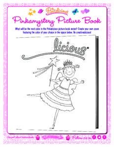 Pinkamystery Picture Book What will be the next color in the Pinkalicious picture book series? Create your own cover featuring the color of your choice in the space below. Be creativealicious! ThinkPinkalicious.com