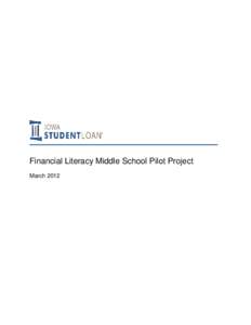 Financial Literacy Middle School Pilot Project March 2012 Background Because student debt is a national concern, Iowa Student Loan strives to promote responsible borrowing behaviors to all potential student loan borrowe