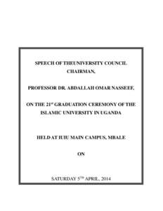 SPEECH OF THEUNIVERSITY COUNCIL CHAIRMAN, PROFESSOR DR. ABDALLAH OMAR NASSEEF, ON THE 21st GRADUATION CEREMONY OF THE ISLAMIC UNIVERSITY IN UGANDA