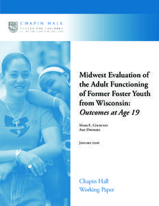 Midwest Evaluation of the Adult Functioning of Former Foster Youth from Wisconsin: Outcomes at Age 19 MARK E. COURTNEY