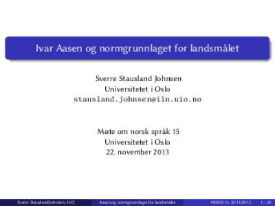 . . Ivar Aasen og normgrunnlaget for landsmålet Sverre Stausland Johnsen Universitetet i Oslo