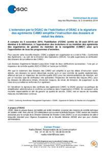 Communiqué de presse Issy-les-Moulineaux, le 3 novembre 2014 L’extension par la DGAC de l’habilitation d’OSAC à la signature des agréments CAMO simplifie l’instruction des dossiers et réduit les délais.