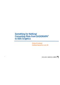 Something for Nothing! Converting Plots from SAS/GRAPH® to ODS Graphics Philip R Holland Holland Numerics Ltd, UK