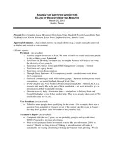 ACADEMY OF CERTIFIED ARCHIVISTS BOARD OF REGENTS M EETING MINUTES March 25, 2012 Austin, Texas  Present: Steve Grandin, Laura McLemore Mott Linn, Mary Elizabeth Ruwell, Laura Botts, Pam