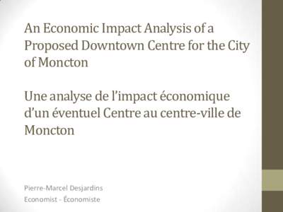 An Economic Impact Analysis of a Proposed Downtown Centre for the City of Moncton Une analyse de l’impact économique d’un éventuel Centre au centre-ville de Moncton