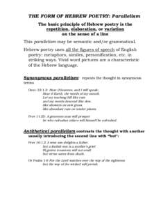 THE FORM OF HEBREW POETRY: Parallelism The basic principle of Hebrew poetry is the repetition, elaboration, or variation on the sense of a line This parallelism may be semantic and/or grammatical. Hebrew poetry uses all 