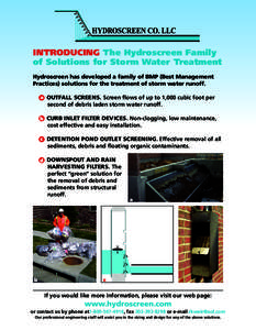 INTRODUCING The Hydroscreen Family of Solutions for Storm Water Treatment Hydroscreen has developed a family of BMP (Best Management Practices) solutions for the treatment of storm water runoff. a •	 Outfall Screens. S