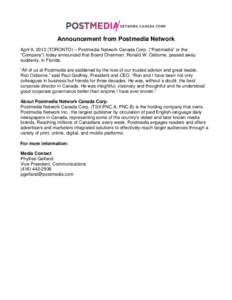 Announcement from Postmedia Network April 9, 2013 (TORONTO) – Postmedia Network Canada Corp. (“Postmedia” or the “Company”) today announced that Board Chairman, Ronald W. Osborne, passed away suddenly, in Flori