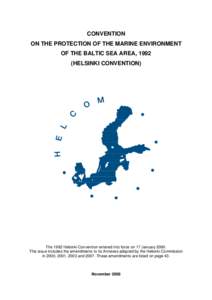 CONVENTION ON THE PROTECTION OF THE MARINE ENVIRONMENT OF THE BALTIC SEA AREA, 1992 (HELSINKI CONVENTION)  The 1992 Helsinki Convention entered into force on 17 January 2000.