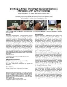 EyeRing: A Finger-Worn Input Device for Seamless Interactions with our Surroundings Suranga Nanayakkara1 , Roy Shilkrot2 , Kian Peen Yeo1 and Pattie Maes2 1  Singapore University of Technology and Design, 20 Dover Drive,