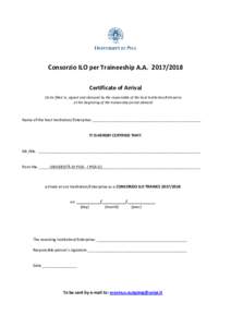 Consorzio ILO per Traineeship A.ACertificate of Arrival (to be filled in, signed and stamped by the responsible of the host Institution/Enterprise at the beginning of the traineeship period abroad)  Name of t