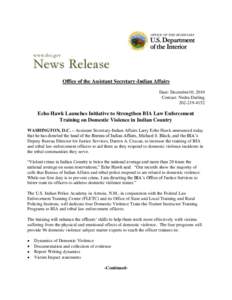 Office of the Assistant Secretary-Indian Affairs Date: December10, 2010 Contact: Nedra Darling[removed]Echo Hawk Launches Initiative to Strengthen BIA Law Enforcement