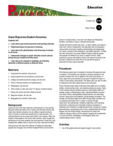 Goals/Objectives/Student Outcomes: Students will: • Learn about past school practices and teaching methods. • Understand about the process of learning. • Learn about the administration and financing of schools on a