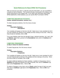 Quick Reference for Basic SPSS 19.0 Procedures After you have put your data in a data file using the Data Editor, you can use SPSS to compute all sorts of statistics. This handout provides a brief guide to the statistics