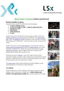 Biking is better for business in Merton and Richmond Business benefits of cycling Cycling has proven benefits for both business and employees;  You get to meetings on time  You can think better on a bike – it hel