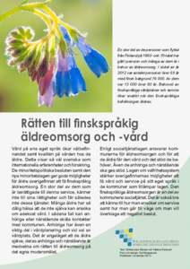 En stor del av de personer som flyttat från Finland på 1960- och 70-talet har gått i pension och många av dem är i behov av äldreomsorg. I slutet av år 2012 var antalet personer över 65 år med finsk bakgrund 76 