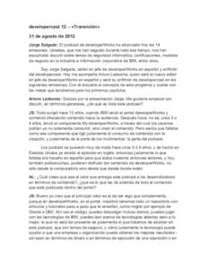 developercast 12 – «Transición» 31 de agosto de 2012 Jorge Salgado: El podcast de developerWorks ha alcanzado hoy las 14 emisiones. Ustedes, que nos han seguido durante todo ese tiempo, nos han escuchado discutir so