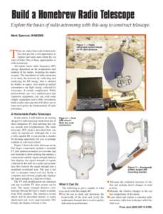 Build a Homebrew Radio Telescope Explore the basics of radio astronomy with this easy to construct telescope. Mark Spencer, WA8SME Figure 1 — Radio telescope system based on TV dish antenna.