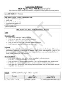 Classroom: Be Honest ADJC Agency-Wide PBIS Resource Guide Pride is showing Respect, Observing Mindfulness, Using honesty and being Driven towards greatness Specific Skill: Be Honest Skill Steps/Learning Targets – This 