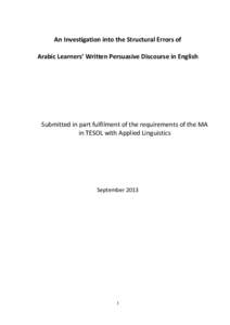 An Investigation into the Structural Errors of Arabic Learners’ Written Persuasive Discourse in English Submitted in part fulfilment of the requirements of the MA in TESOL with Applied Linguistics