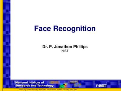 Face Recognition Dr. P. Jonathon Phillips NIST Who is this person?