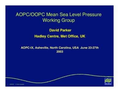 AOPC/OOPC Mean Sea Level Pressure Working Group David Parker Hadley Centre, Met Office, UK AOPC-IX, Asheville, North Carolina, USA June 23-27th 2003