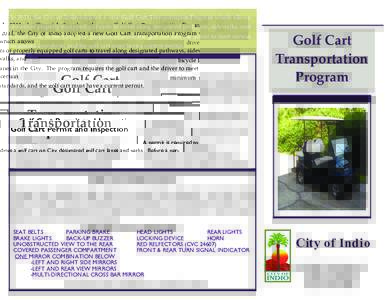 In  2011,  the  City  of  Indio  adopted  a  new  Golf  Cart  Transportation  Program  which  allows  drivers of properly equipped golf carts to travel along designated pathways, sidewalks, and