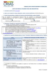 CONSEILLER EN INVESTISSEMENTS FINANCIERS LISTE DES PIECES A FOURNIR POUR UNE INSCRIPTION Inscription à partir du site (www.orias.fr). Après avoir renseigné les champs obligatoires, joindre vos pièces justificatives a