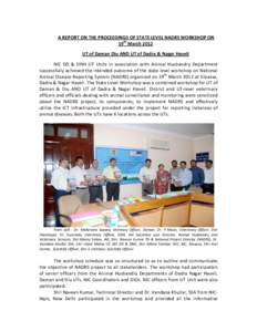 A REPORT ON THE PROCEEDINGS OF STATE LEVEL NADRS WORKSHOP ON 19th March 2012 UT of Daman Diu AND UT of Dadra & Nagar Haveli NIC DD & DNH UT Units in association with Animal Husbandry Department successfully achieved the 