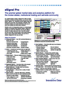 eSignal Pro The premier global market data and analytics platform for the broker-dealer, institutional trading and sell-side community As a global desktop solution, eSignal Pro® offers in-depth, streaming, real-time and