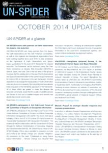UN-SPIDER w w w.u n -s p i d e r.or g october 2014 Updates UN-SPIDER at a glance UN-SPIDER works with partners on Earth observation
