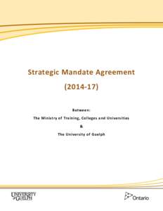 Strategic Mandate Agreement[removed]Between: The Ministry of Training, Colleges and Universities & The University of Guelph