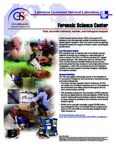 Forensic Science Center Fast, accurate chemical, nuclear, and biological analysis LLNL’s Forensic Science Center (FSC) is the second U.S. laboratory to be internationally certified for identifying chemicalwarfare agent