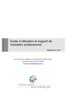 Guide d’utilisation et support de l’entretien professionnel Septembre 2017 Une version Word, modifiable, de ce document peut vous être envoyée sur simple demande par mail à l’adresse :