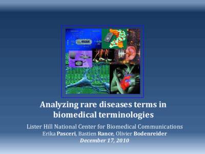 Analyzing rare diseases terms in biomedical terminologies Lister Hill National Center for Biomedical Communications Erika Pasceri, Bastien Rance, Olivier Bodenreider December 17, 2010