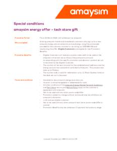 Special conditions amaysim energy offer – tech store gift Promotion Period Who is eligible?  Promotion Benefits