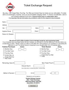 Ticket Exchange Request By policy, VRE Single-Ride, Five-Day, Ten-Ride and Amtrak Step-Up tickets are non-refundable. To better serve our passengers, however, we try to accommodate changing needs. To receive consideratio