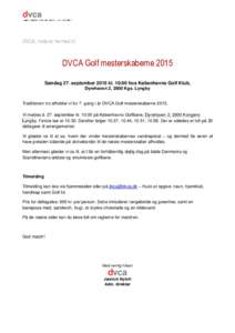 DVCA, inviterer hermed til:  DVCA Golf mesterskaberne 2015 Søndag 27. september 2015 kl. 10:00 hos Københavns Golf Klub, Dyrehaven 2, 2800 Kgs. Lyngby Traditionen tro afholder vi for 7. gang i år DVCA Golf mesterskabe